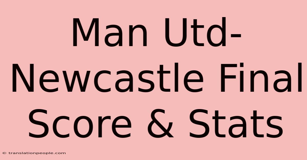 Man Utd-Newcastle Final Score & Stats