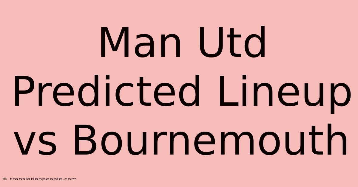 Man Utd Predicted Lineup Vs Bournemouth