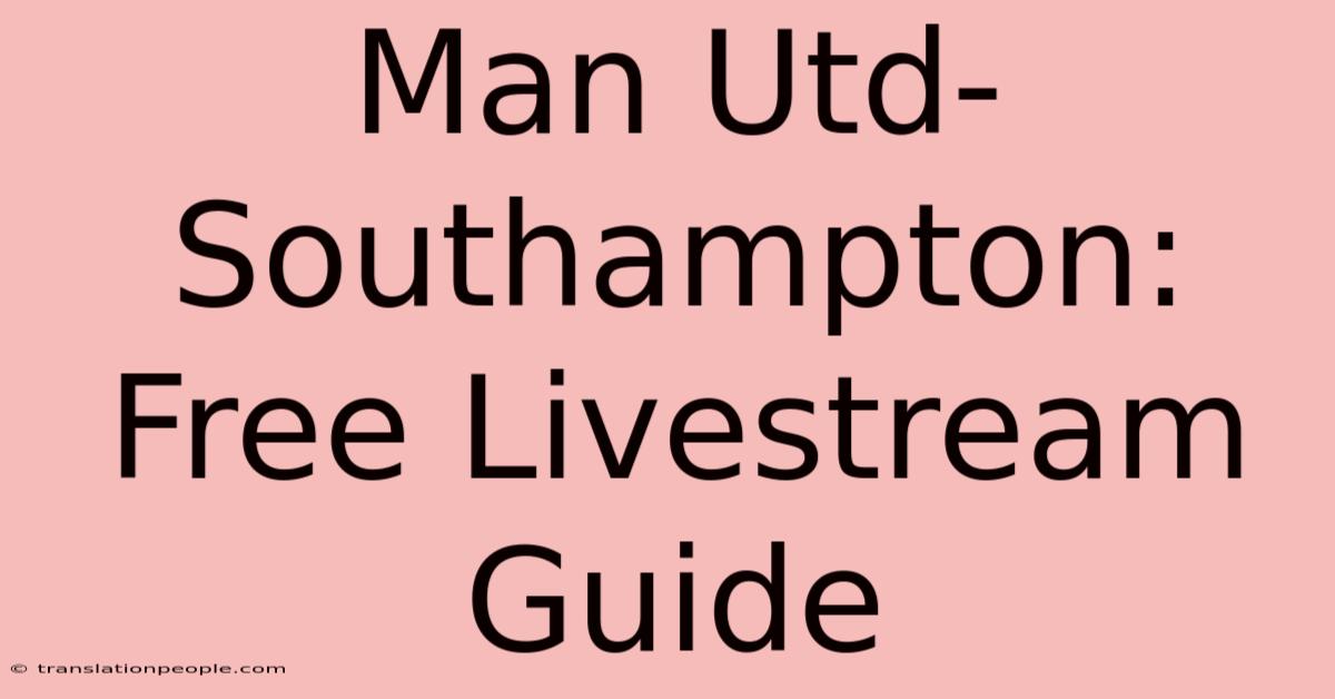 Man Utd-Southampton: Free Livestream Guide