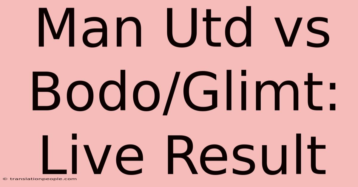 Man Utd Vs Bodo/Glimt: Live Result