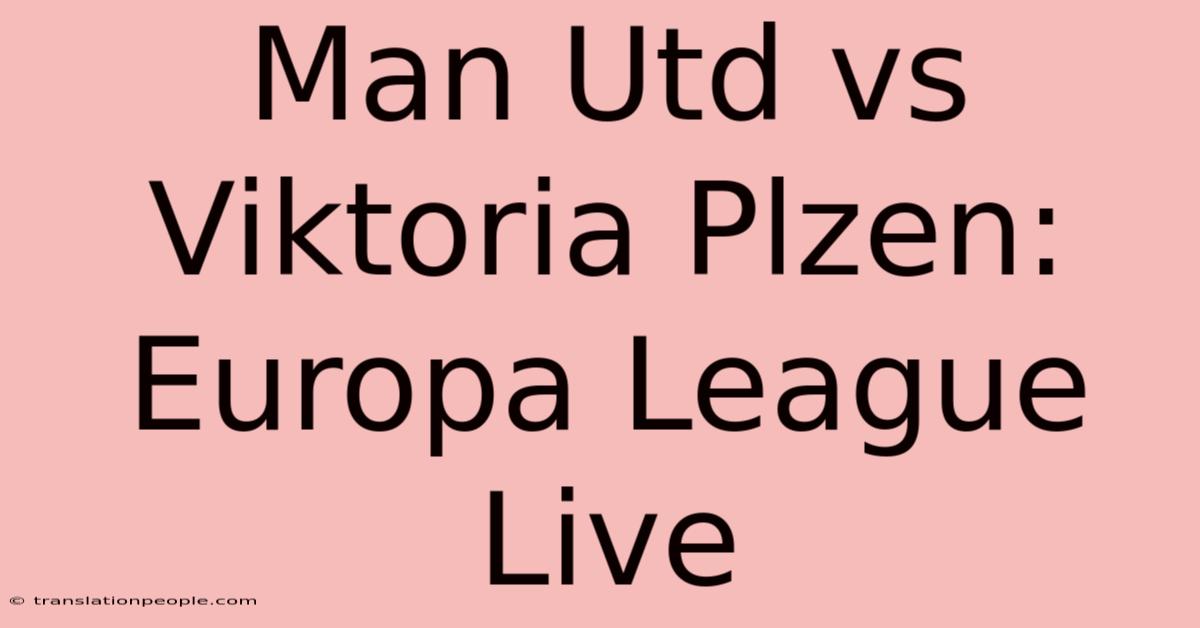 Man Utd Vs Viktoria Plzen: Europa League Live