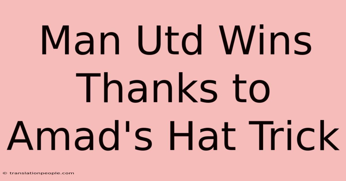 Man Utd Wins Thanks To Amad's Hat Trick