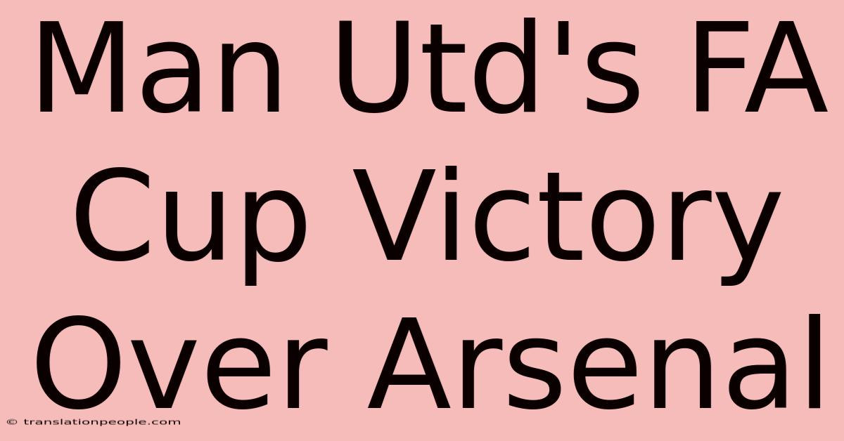 Man Utd's FA Cup Victory Over Arsenal