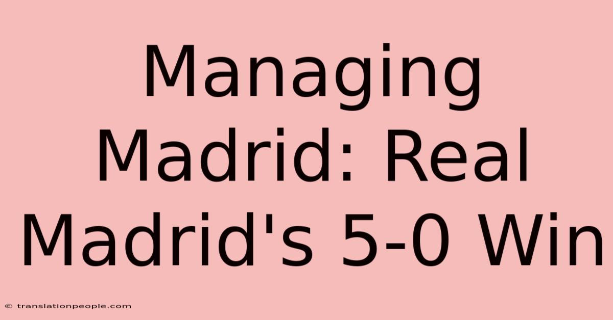 Managing Madrid: Real Madrid's 5-0 Win