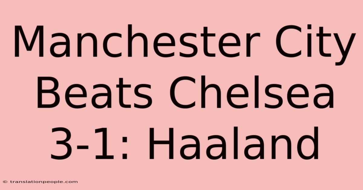 Manchester City Beats Chelsea 3-1: Haaland