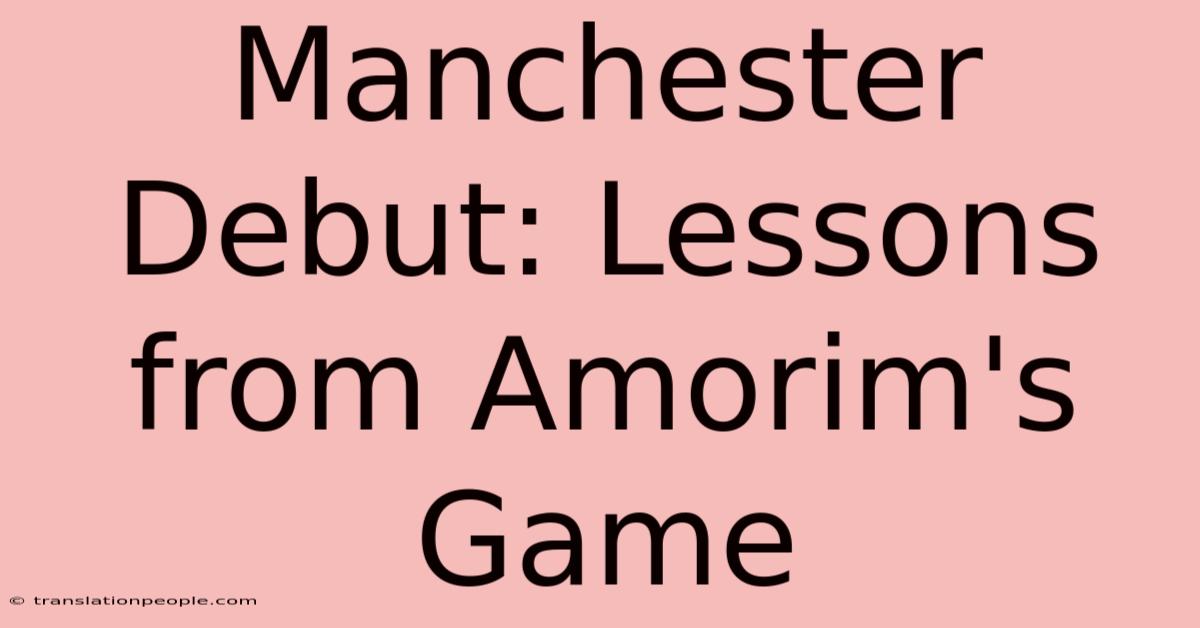 Manchester Debut: Lessons From Amorim's Game