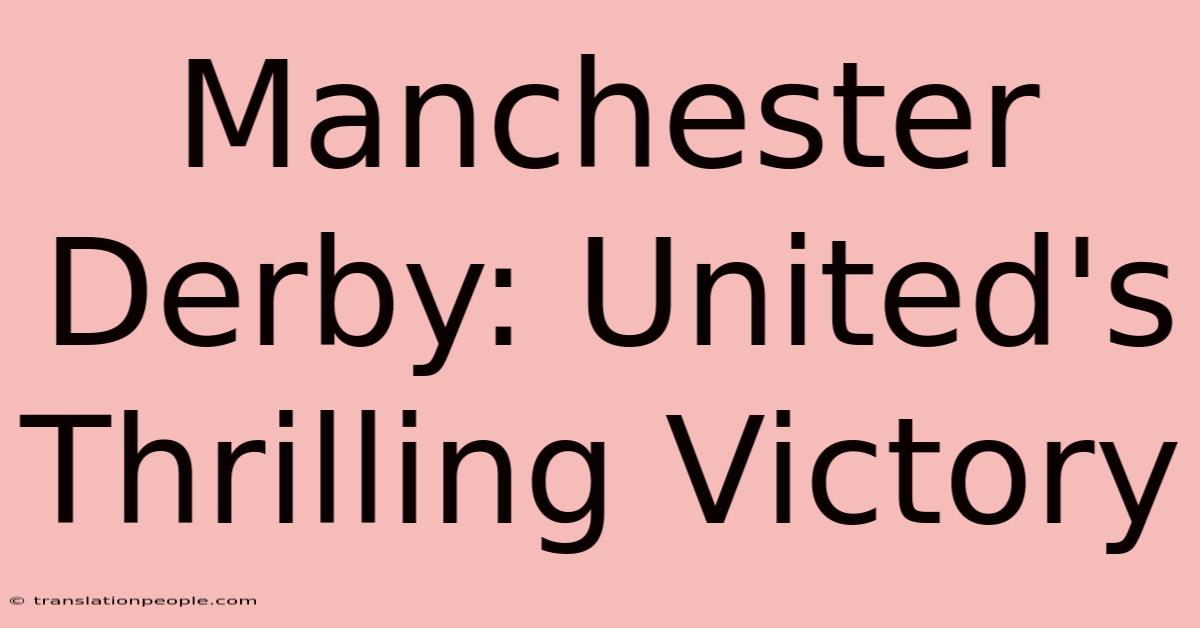 Manchester Derby: United's Thrilling Victory