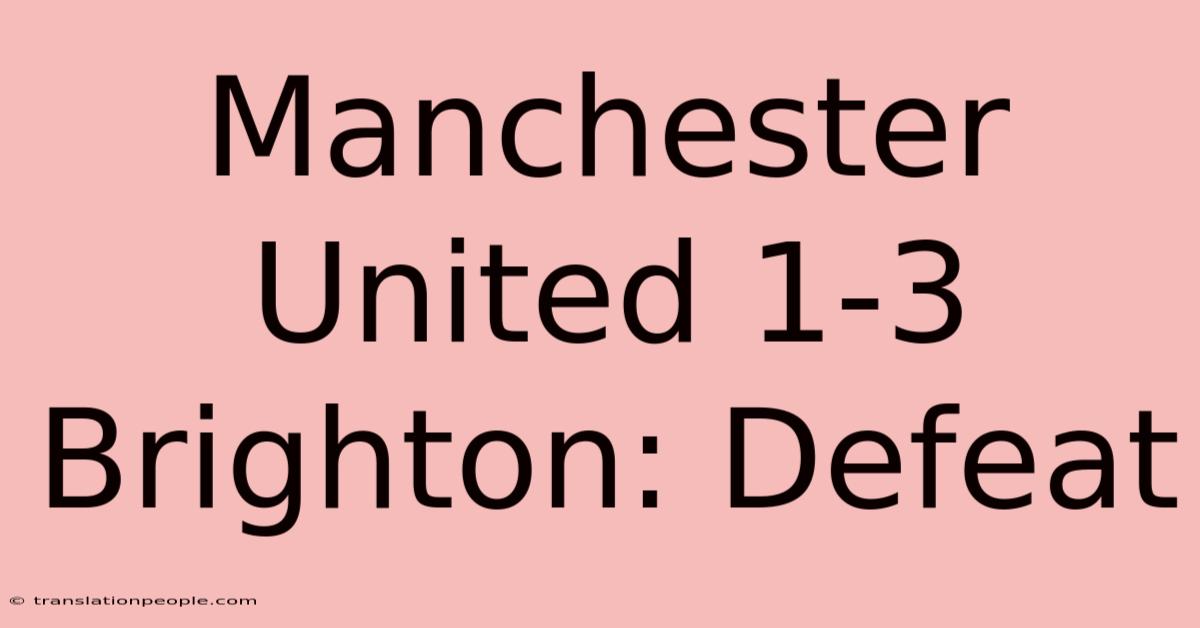 Manchester United 1-3 Brighton: Defeat