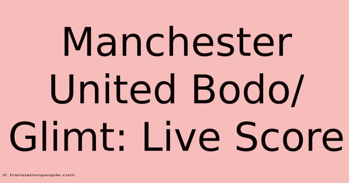 Manchester United Bodo/Glimt: Live Score