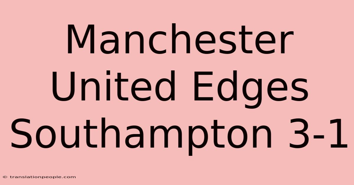 Manchester United Edges Southampton 3-1