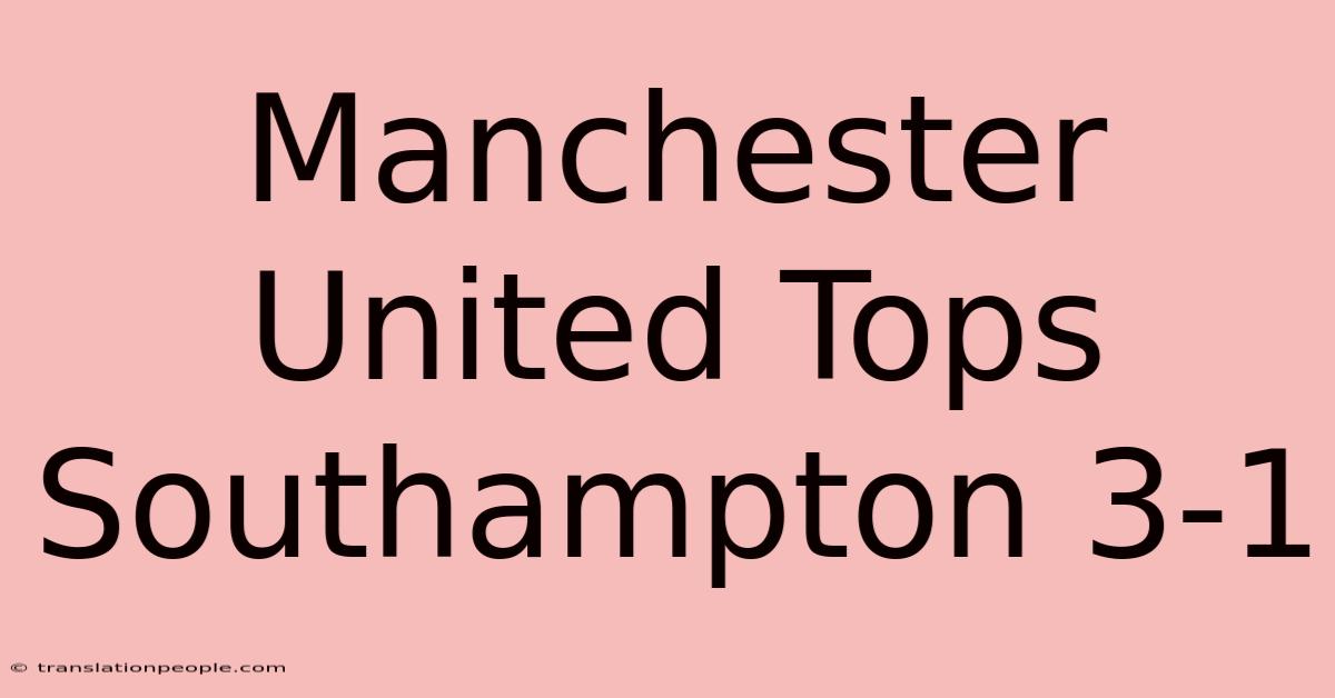 Manchester United Tops Southampton 3-1