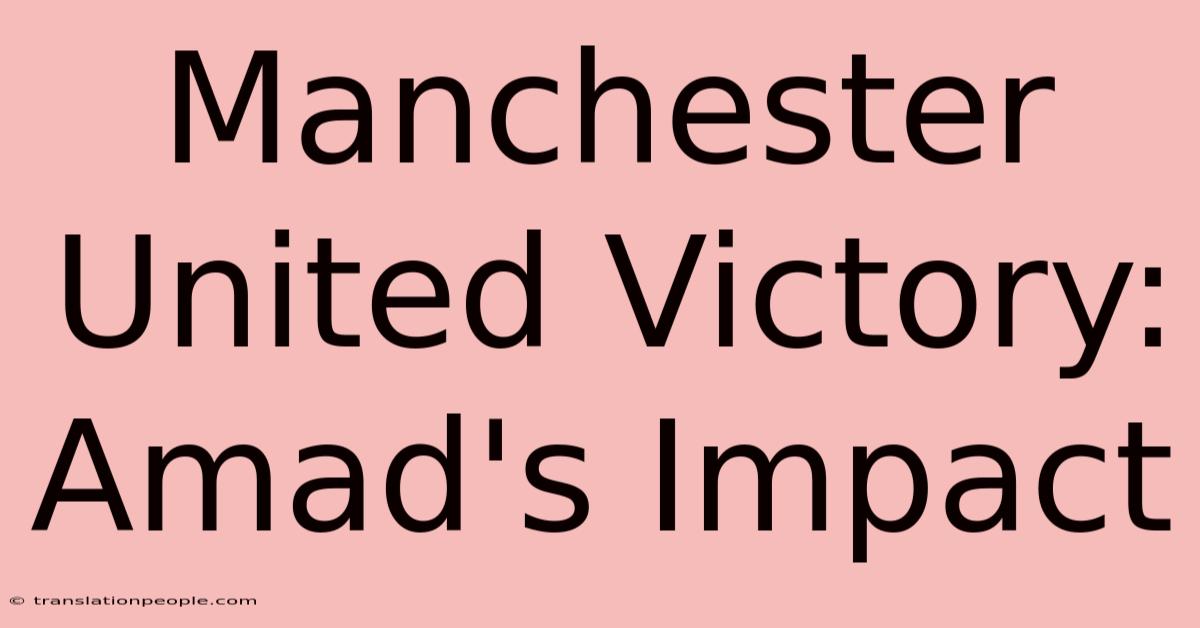 Manchester United Victory: Amad's Impact