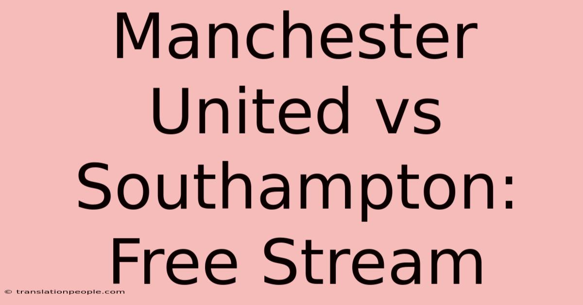 Manchester United Vs Southampton: Free Stream