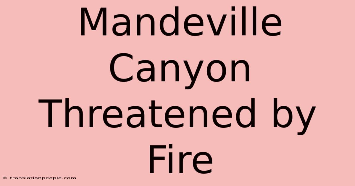 Mandeville Canyon Threatened By Fire