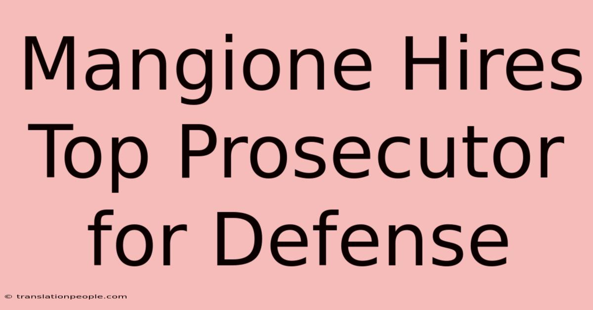 Mangione Hires Top Prosecutor For Defense