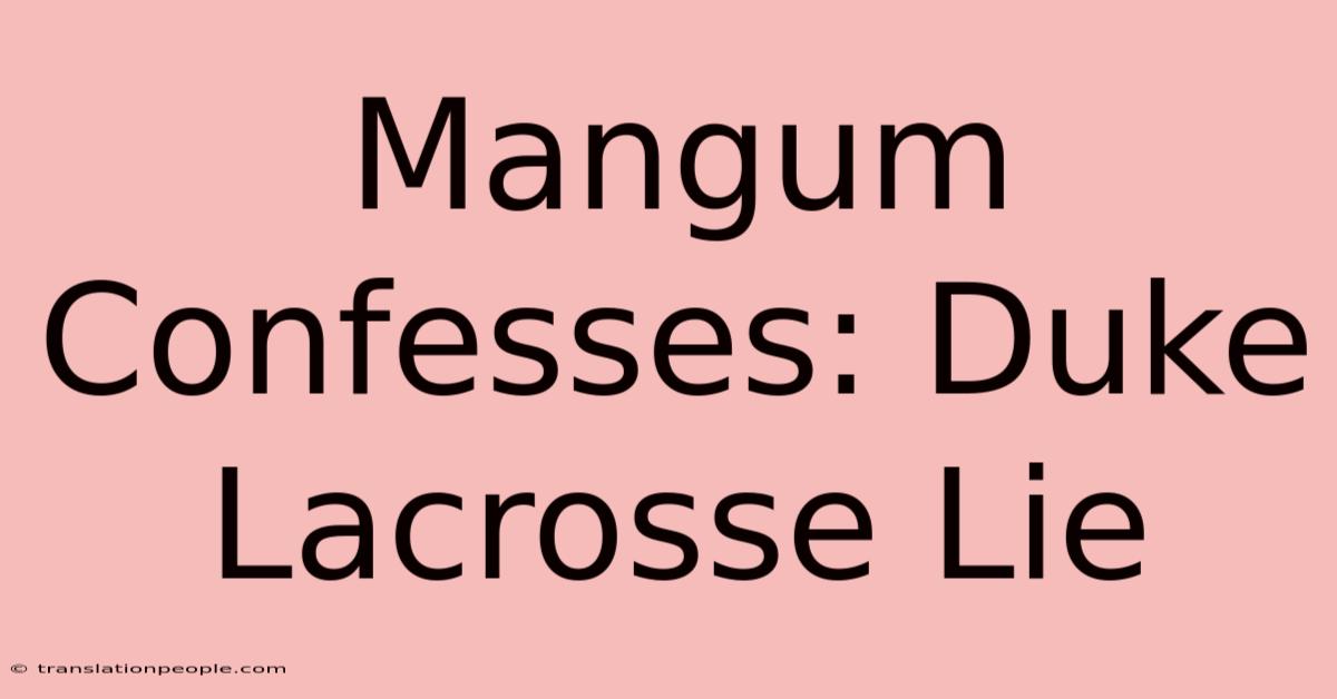 Mangum Confesses: Duke Lacrosse Lie