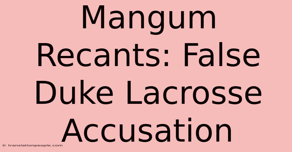 Mangum Recants: False Duke Lacrosse Accusation