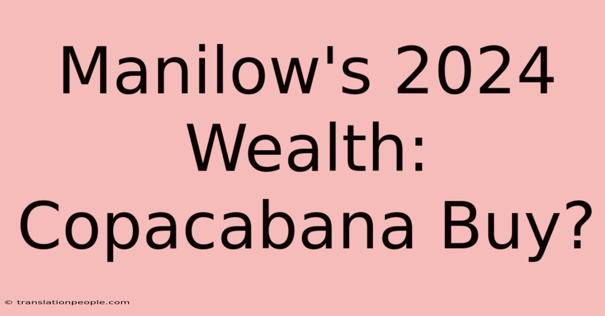 Manilow's 2024 Wealth: Copacabana Buy?