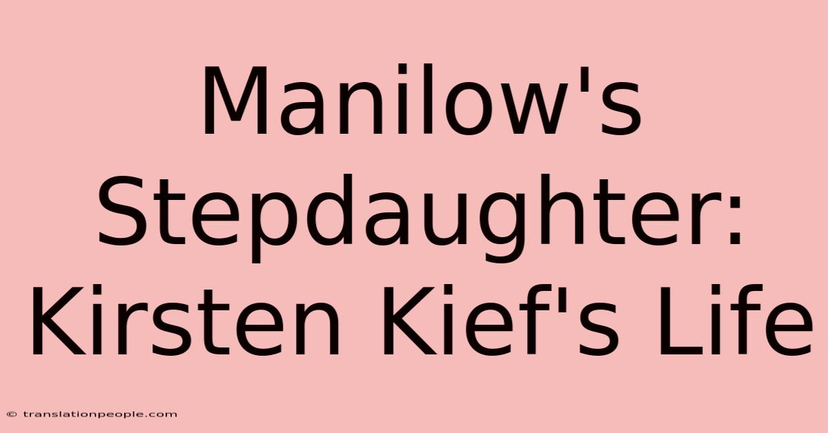 Manilow's Stepdaughter: Kirsten Kief's Life