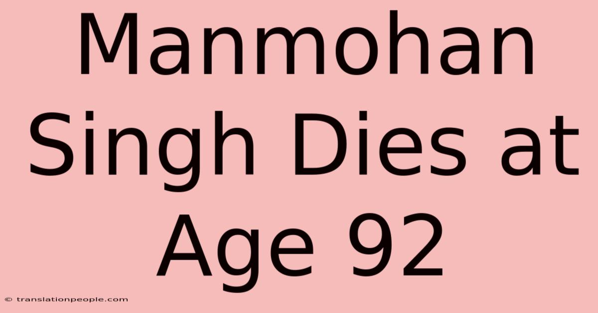 Manmohan Singh Dies At Age 92