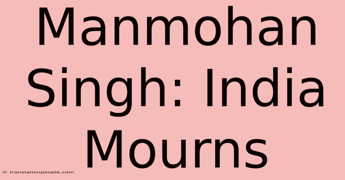 Manmohan Singh: India Mourns