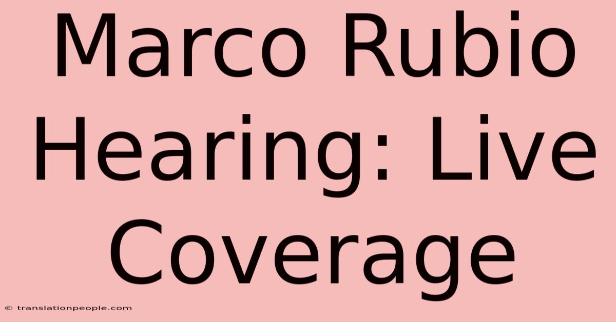 Marco Rubio Hearing: Live Coverage