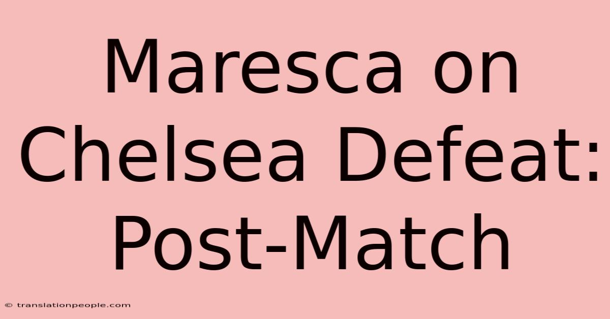 Maresca On Chelsea Defeat: Post-Match