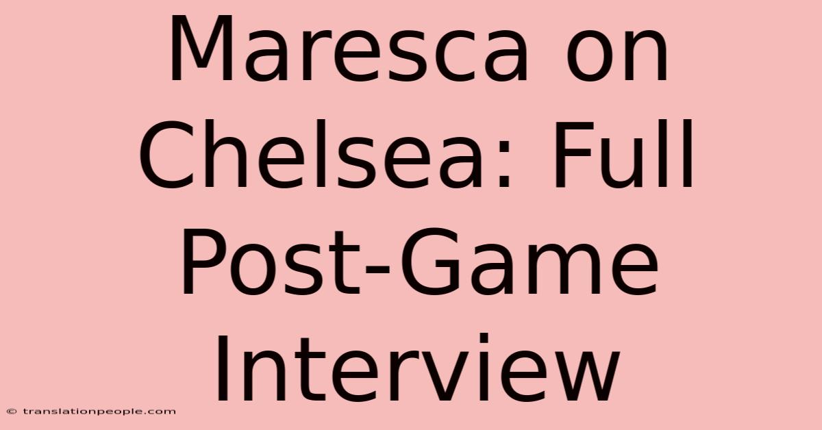 Maresca On Chelsea: Full Post-Game Interview