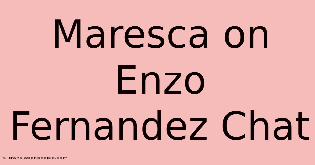 Maresca On Enzo Fernandez Chat