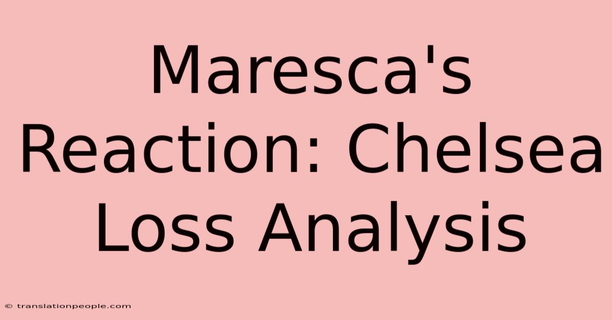 Maresca's Reaction: Chelsea Loss Analysis