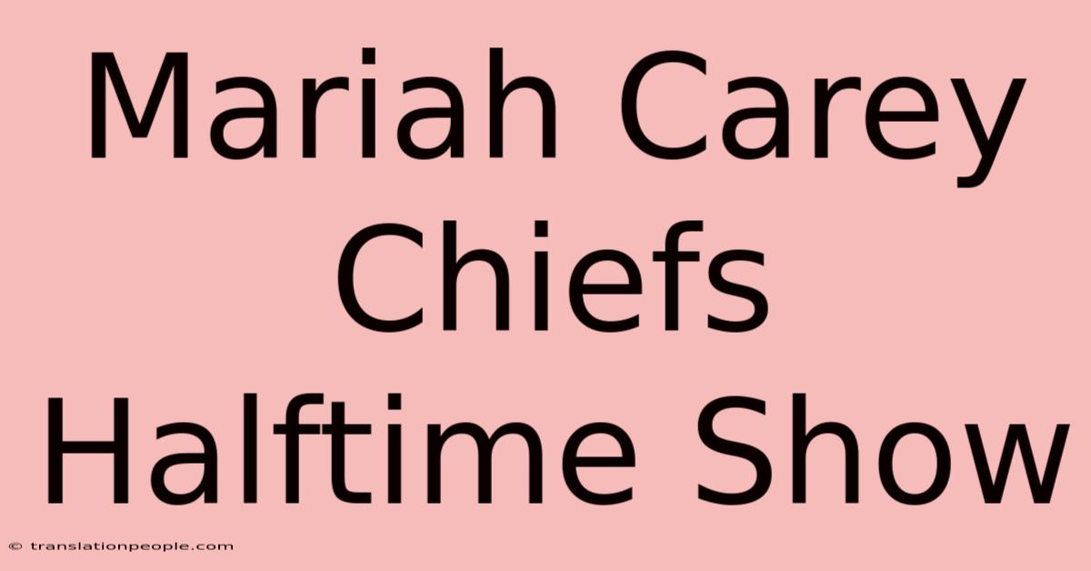 Mariah Carey Chiefs Halftime Show