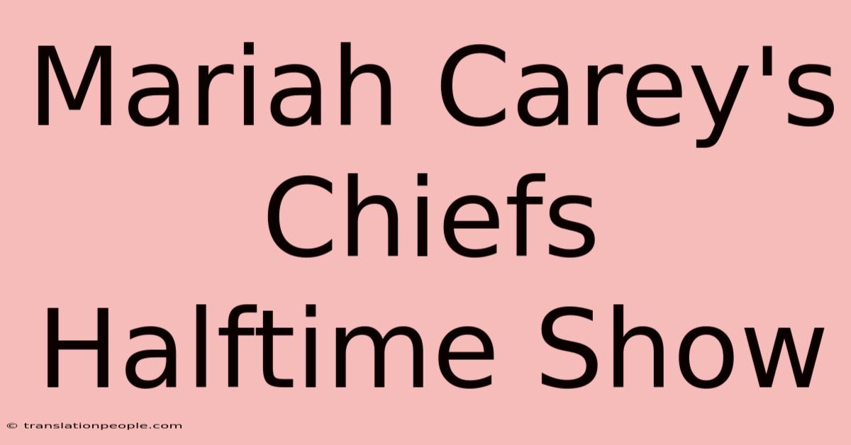 Mariah Carey's Chiefs Halftime Show