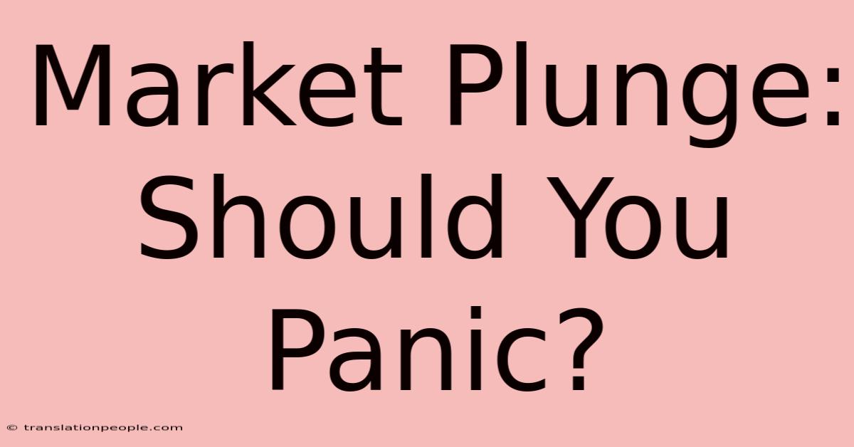 Market Plunge: Should You Panic?