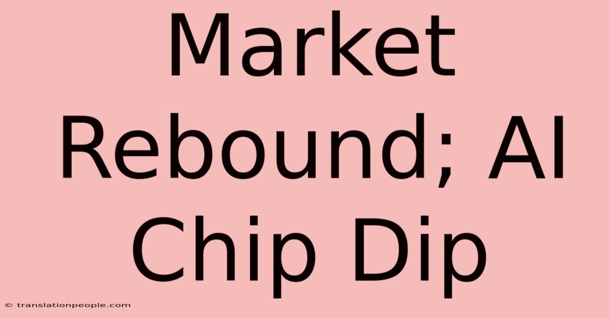 Market Rebound; AI Chip Dip