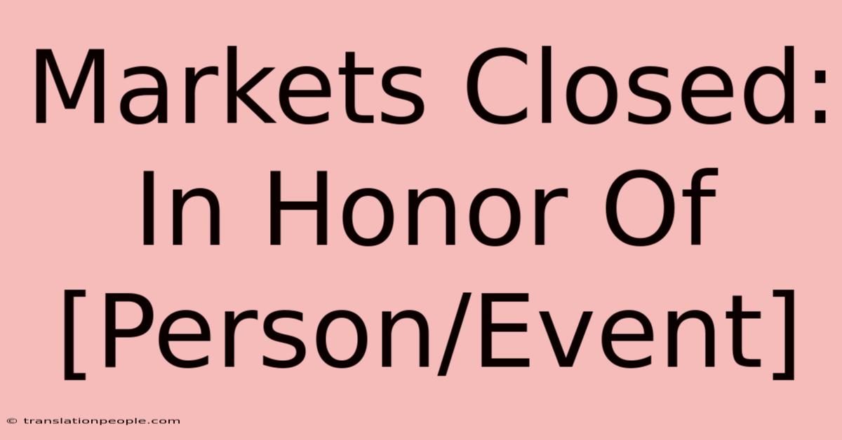 Markets Closed: In Honor Of [Person/Event]