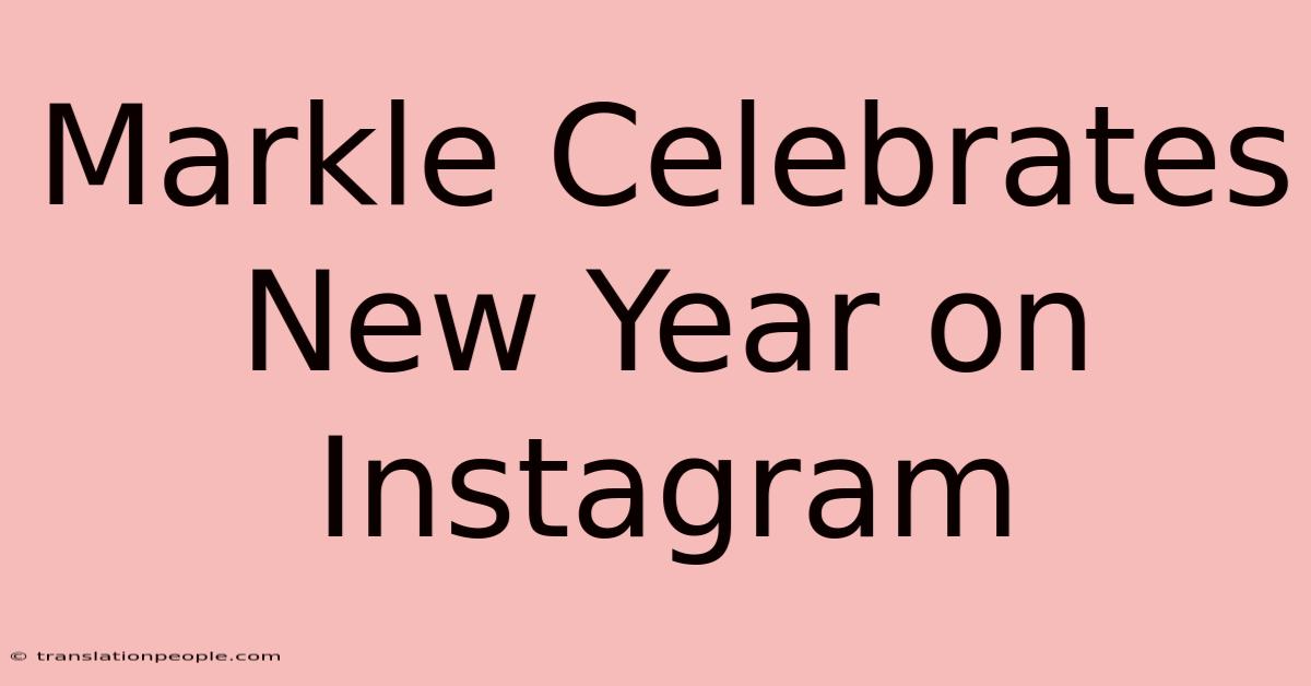 Markle Celebrates New Year On Instagram