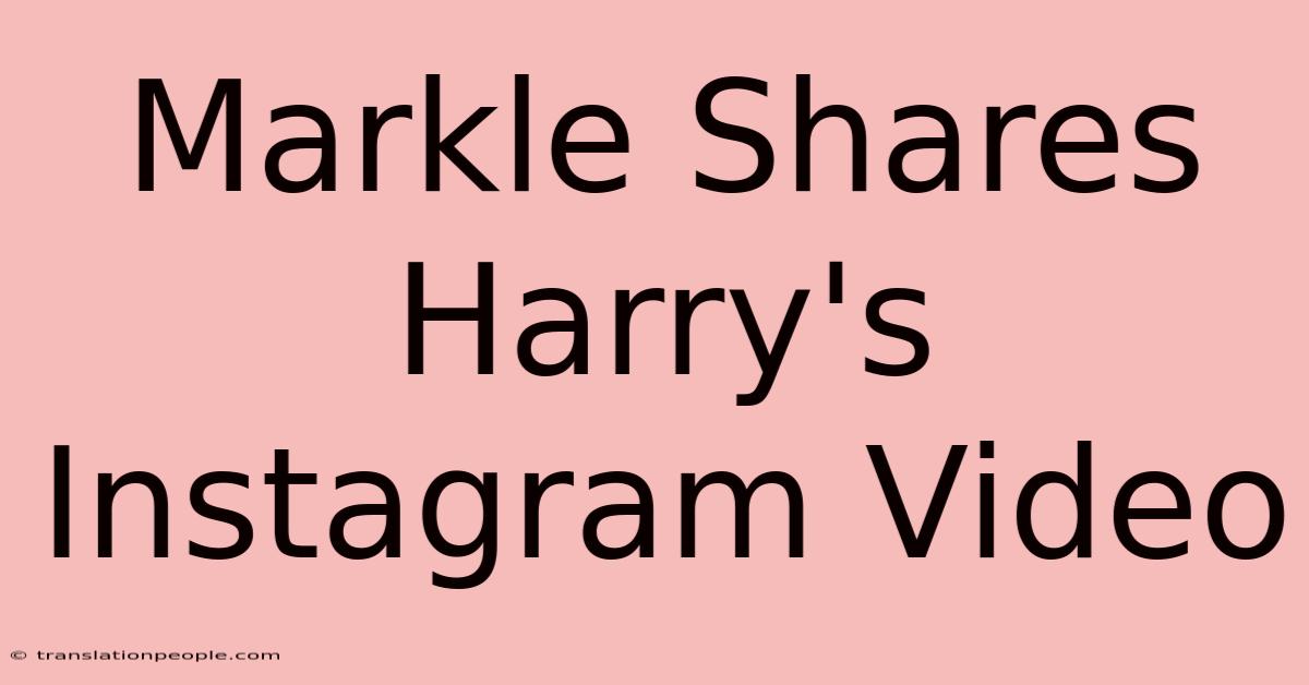 Markle Shares Harry's Instagram Video