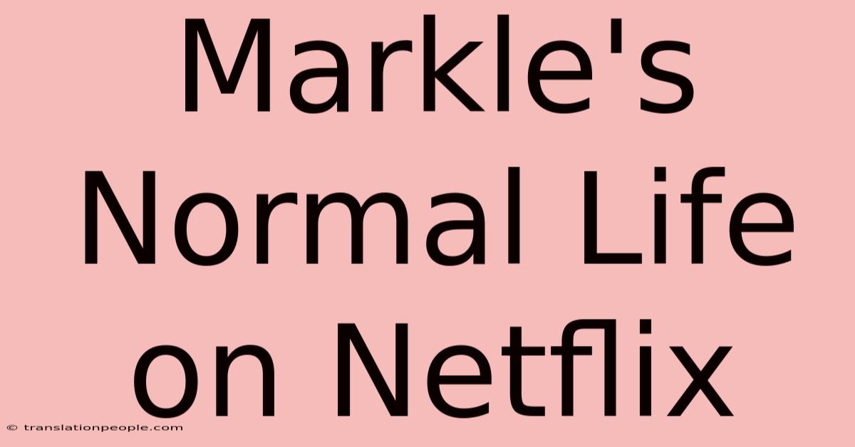 Markle's Normal Life On Netflix