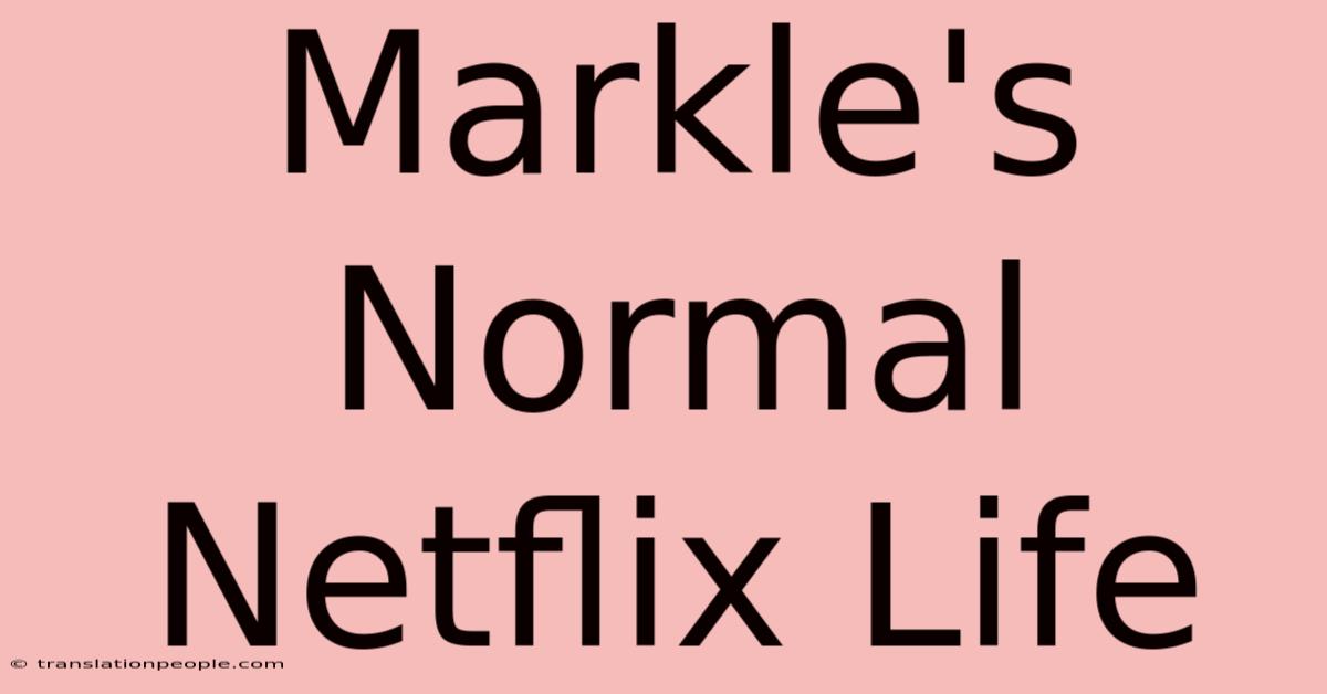 Markle's Normal Netflix Life