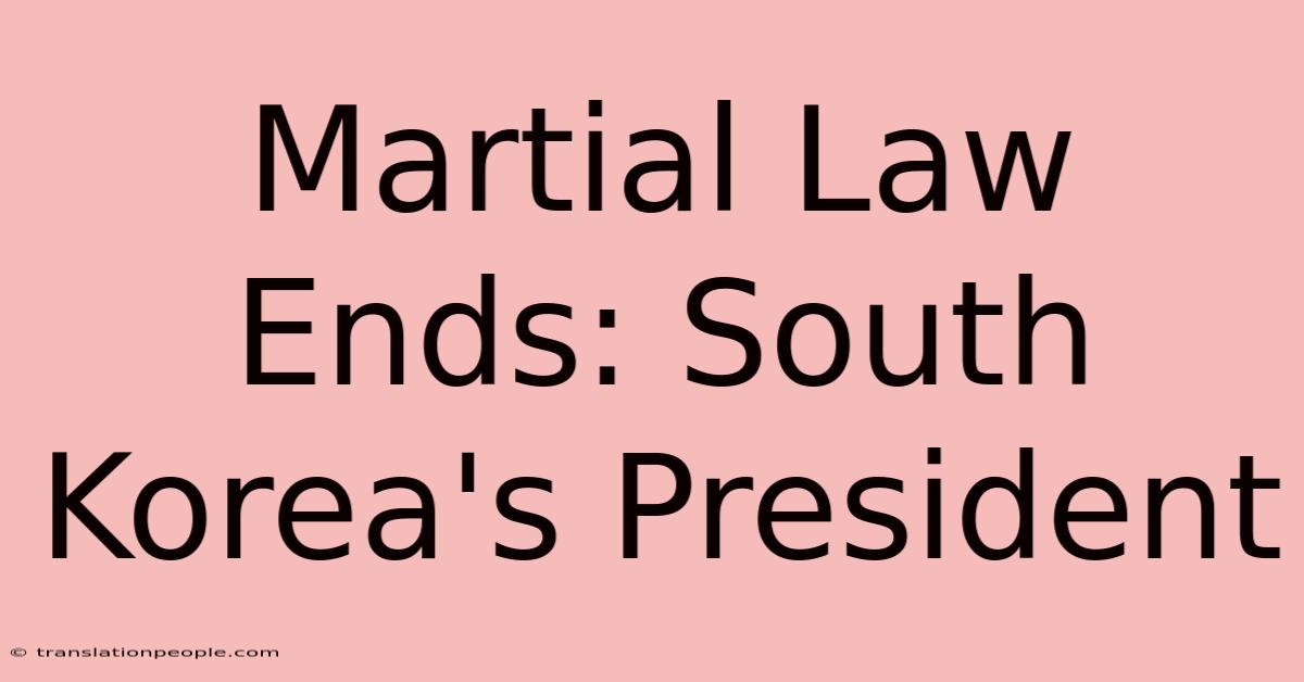 Martial Law Ends: South Korea's President