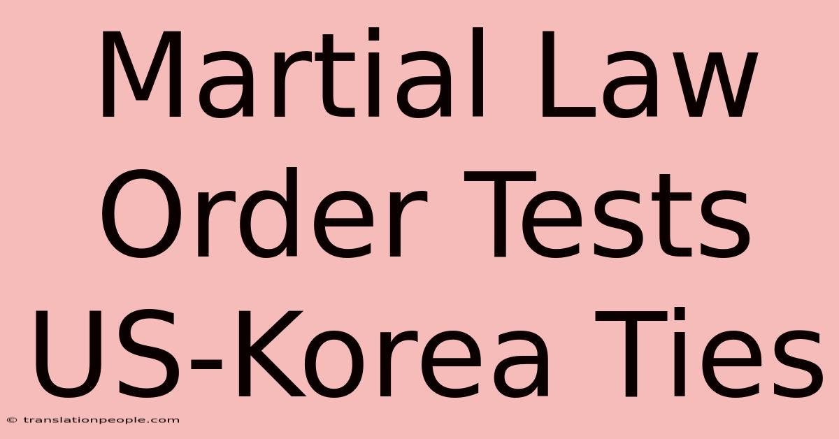 Martial Law Order Tests US-Korea Ties