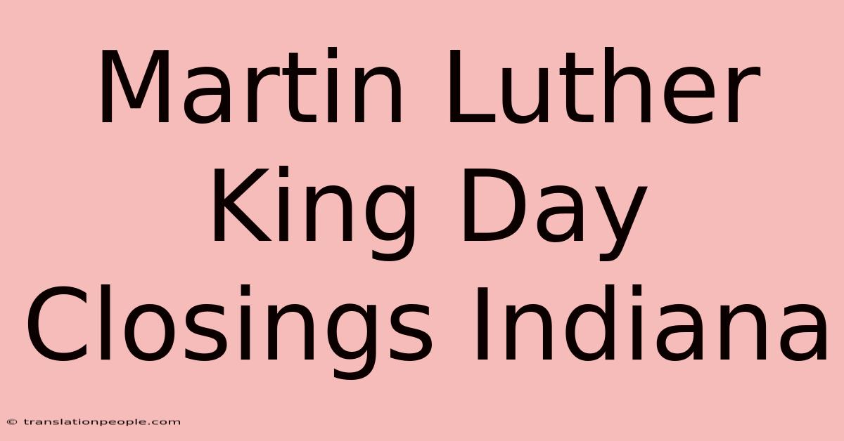 Martin Luther King Day Closings Indiana