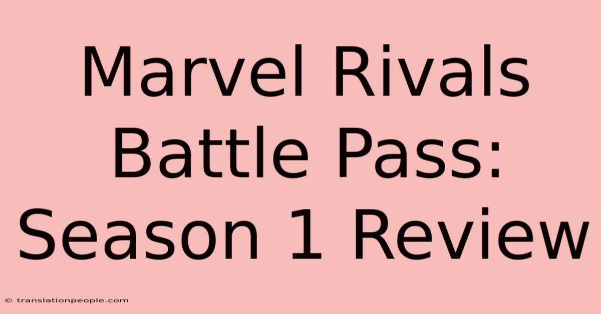 Marvel Rivals Battle Pass: Season 1 Review