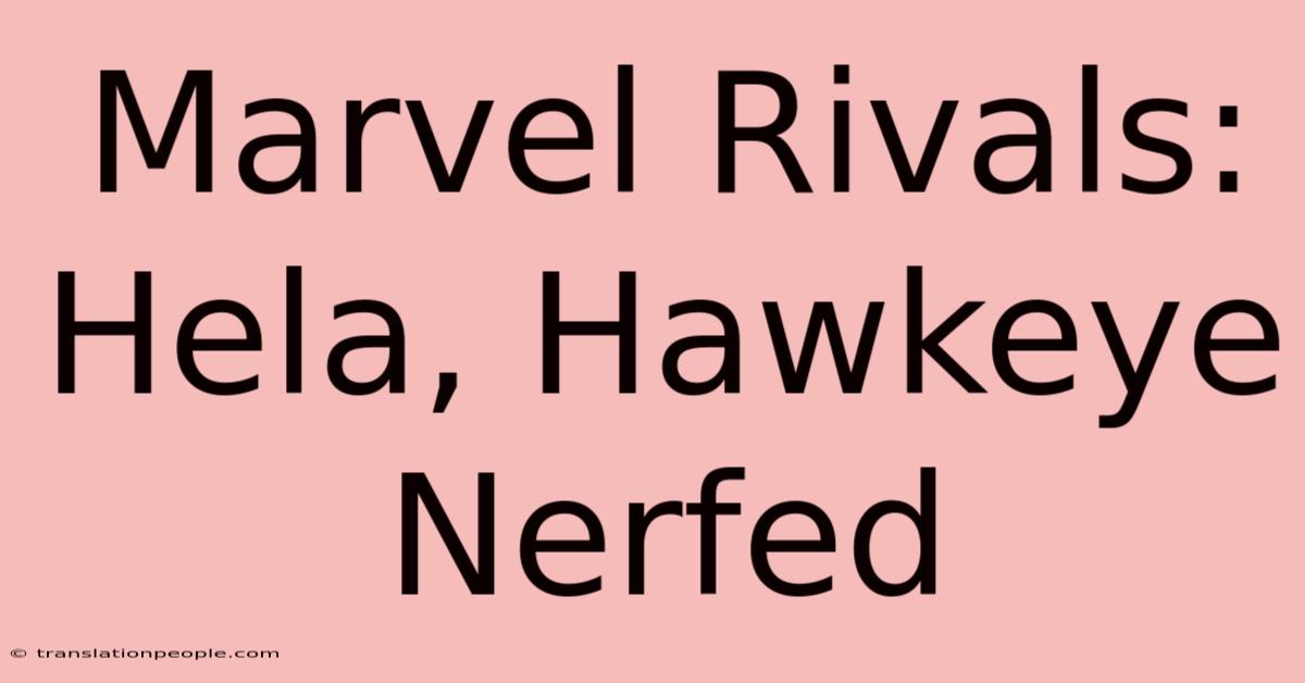 Marvel Rivals: Hela, Hawkeye Nerfed