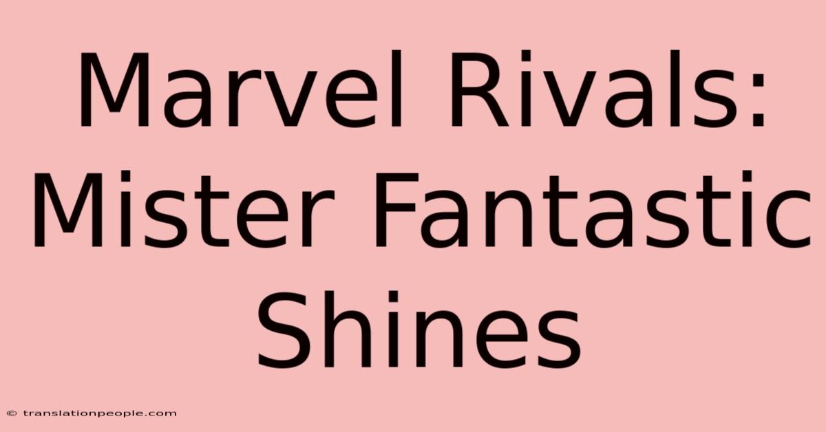 Marvel Rivals: Mister Fantastic Shines