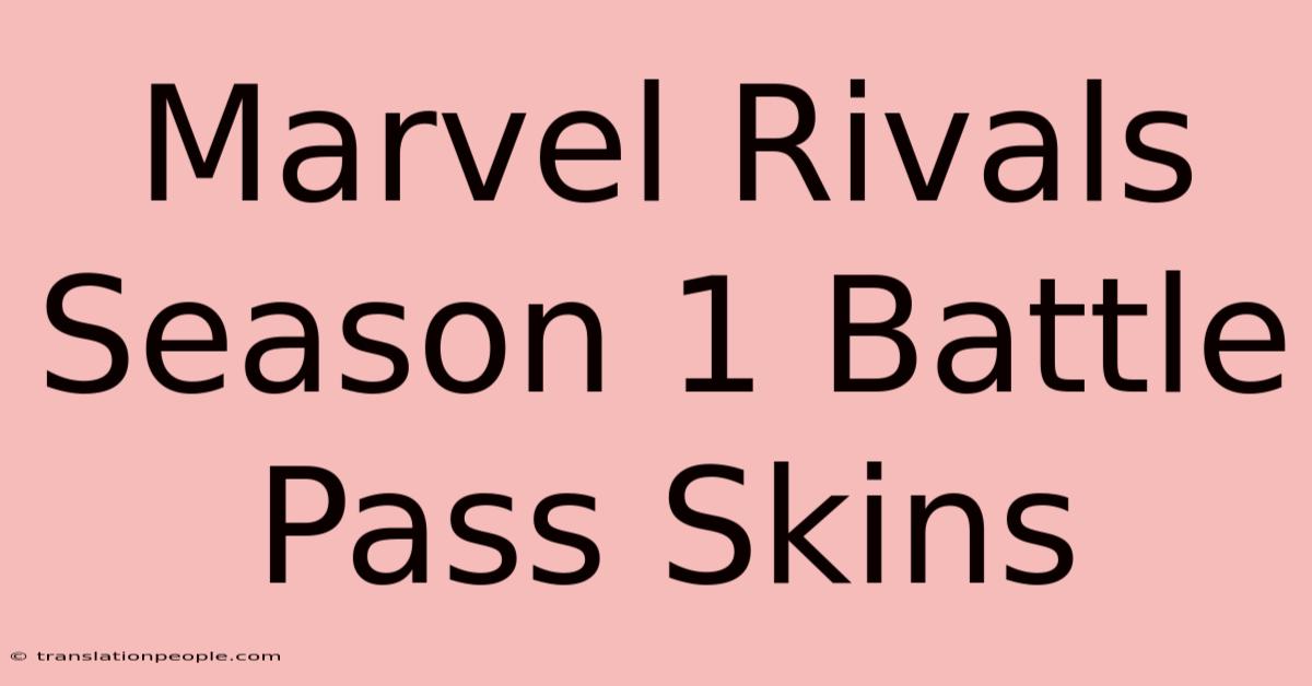 Marvel Rivals Season 1 Battle Pass Skins