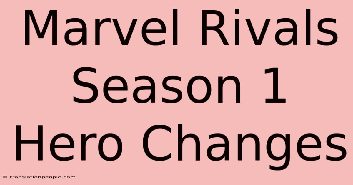 Marvel Rivals Season 1 Hero Changes