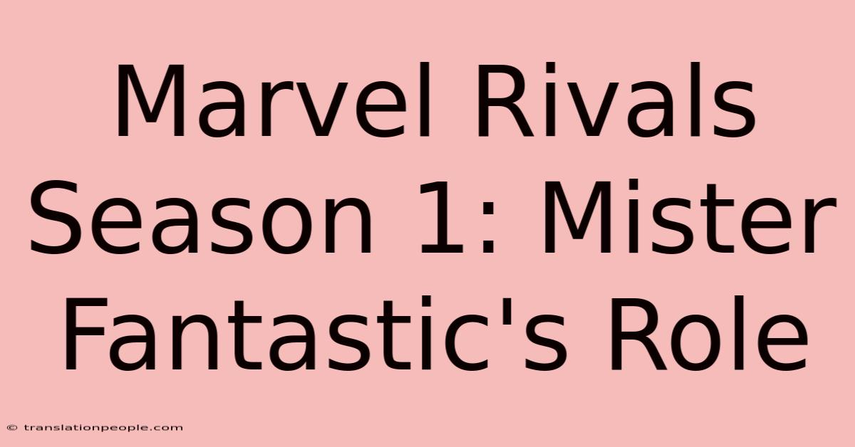 Marvel Rivals Season 1: Mister Fantastic's Role