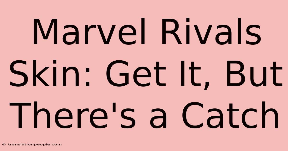 Marvel Rivals Skin: Get It, But There's A Catch