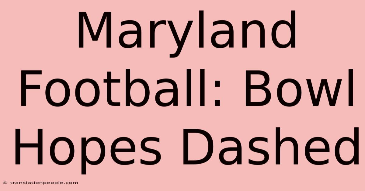 Maryland Football: Bowl Hopes Dashed